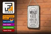 Blechschild Spruch am Ende wird alles gut 12x18cm Geschenk Schild
