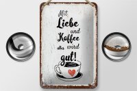 Blechschild Spruch Mit Liebe und Kaffee alles gut 12x18cm beige Schild