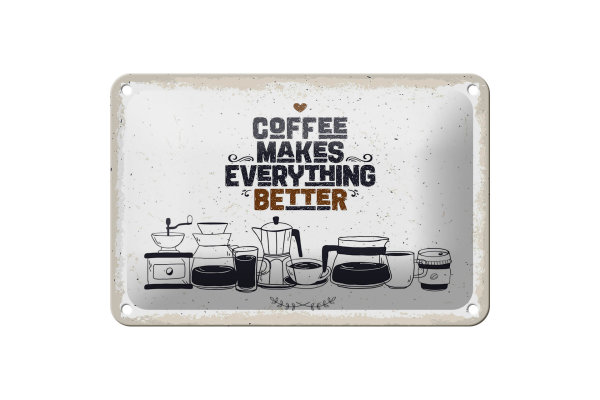 Blechschild Spruch Kaffee Coffee everything better 18x12cm Schild