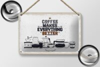 Blechschild Spruch Kaffee Coffee everything better 18x12cm Schild