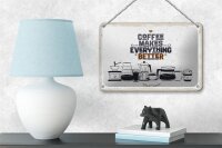 Blechschild Spruch Kaffee Coffee everything better 18x12cm Schild