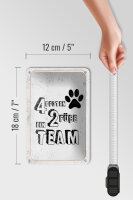 Blechschild Spruch Tiere 4 Pfoten ein 2 Füße Team 12x18cm Schild