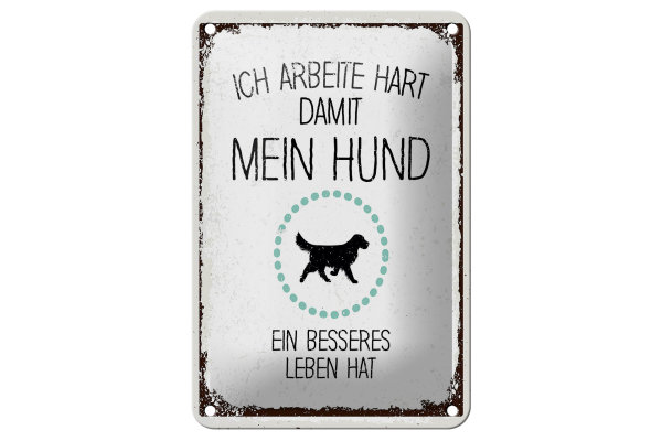 Blechschild Spruch Hund Ich arbeite hart damit mein 12x18cm Schild