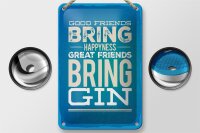 Blechschild Spruch Good Friends bring Happyness Gin 12x18cm Schild