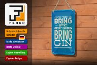 Blechschild Spruch Good Friends bring Happyness Gin 12x18cm Schild