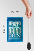 Blechschild Spruch Good Friends bring Happyness Gin 12x18cm Schild