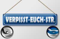 Blechschild Straßenschild 46x10cm verpisst euch Straße Dekoration