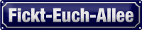Blechschild Straßenschild 46x10cm Fickt-Euch-Allee...