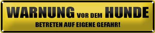 Blechschild Spruch 46x10cm Warnung vor dem Hunde Gefahr Dekoration