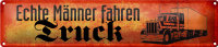 Blechschild Spruch 46x10cm echte Männer fahren Truck...