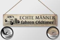 Blechschild Spruch 46x10cm echte Männer fahren Oldtimer beige Schild
