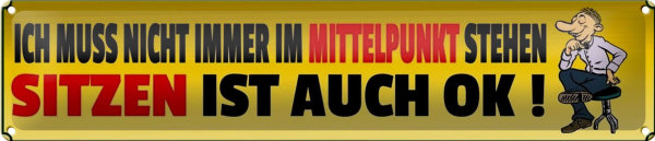 Blechschild Spruch 46x10cm ich muss nicht immer Mittelpunkt Dekoration