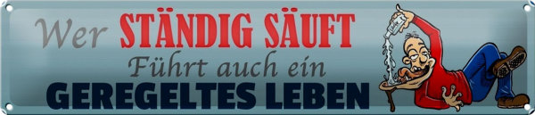 Blechschild Spruch 46x10cm wer ständig säuft führt Dekoration