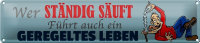 Blechschild Spruch 46x10cm wer ständig säuft...