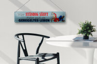 Blechschild Spruch 46x10cm wer ständig säuft führt Dekoration
