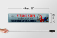 Blechschild Spruch 46x10cm wer ständig säuft führt Dekoration