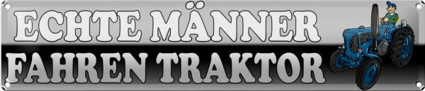 Blechschild Spruch 46x10cm echte Männer fahren Traktor weißes Schild