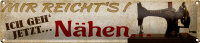 Blechschild Spruch 46x10cm mir reichts ich geh jetzt Nähen Deko