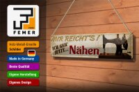 Blechschild Spruch 46x10cm mir reichts ich geh jetzt Nähen Deko