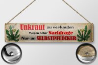 Blechschild Spruch 46x10cm Unkraut verkaufen nur an Selbstpflücker Deko