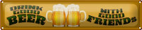 Blechschild Spruch 46x10cm Bier drink good Beer with good...