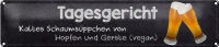 Blechschild Spruch 46x10cm Bier Tagesgericht kaltes Schaumsüppchen Deko