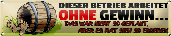 Blechschild Spruch 46x10cm dieser Betrieb ohne Gewinn Dekoration