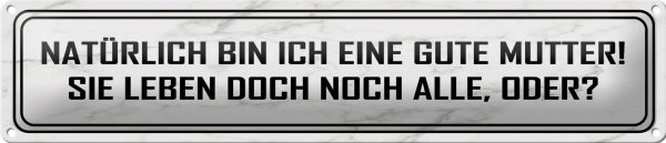 Blechschild Spruch 46x10cm natürlich bin ich gute Mutter Dekoration