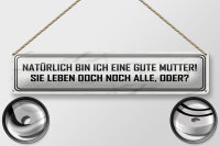 Blechschild Spruch 46x10cm natürlich bin ich gute Mutter Dekoration