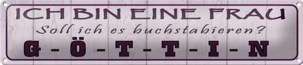 Blechschild Spruch 46x10cm ich bin bin eine Frau Göttin Dekoration