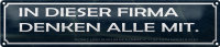Blechschild Spruch 46x10cm in dieser Firma denken alle...