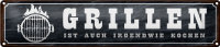 Blechschild Spruch 46x10cm Grillen ist auch Kochen...