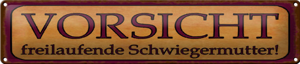 Blechschild Hinweis 46x10cm freilaufende Schwiegermutter Dekoration