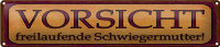 Blechschild Hinweis 46x10cm freilaufende Schwiegermutter...