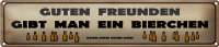 Blechschild Spruch 46x10cm Guten Freunden gibt ein Bierchen Dekoration