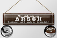 Blechschild Spruch 46x10cm  wer sich wie ein Arsch benimmt