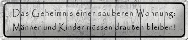 Blechschild Spruch 46x10cm Geheimnis einer sauberen Wohnung Dekoration