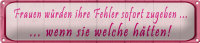 Blechschild Spruch 46x10cm Frauen Fehler sofort zugeben...