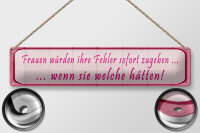 Blechschild Spruch 46x10cm Frauen Fehler sofort zugeben Dekoration