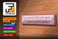 Blechschild Spruch 46x10cm Frauen Fehler sofort zugeben Dekoration