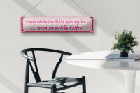 Blechschild Spruch 46x10cm Frauen Fehler sofort zugeben Dekoration