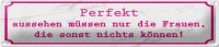 Blechschild Spruch 46x10cm Perfekt aussehen müssen...