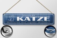 Blechschild Spruch 46x10cm  Vorsicht Katze eigene Gefahr...