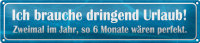 Blechschild Spruch 46x10cm  ich brauche dringend Urlaub...
