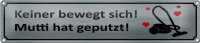 Blechschild Spruch 46x10cm keine bewegt Mutti hat geputzt...