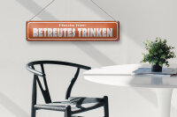 Blechschild Spruch 46x10cm Heute hier betreutes Trinken Dekoration