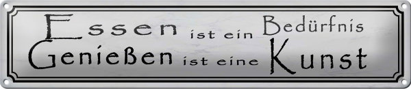 Blechschild Spruch 46x10cm Essen Bedürfnis Genießen Kunst Dekoration