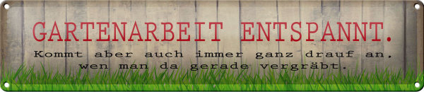 Blechschild Spruch 46x10cm Gartenarbeit entspannt Geschenk Dekoration