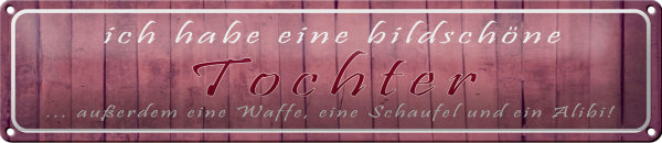 Blechschild Spruch 46x10cm ich habe eine bildschöne Tochter Dekoration