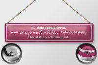 Blechschild Spruch 46x10cm es heißt Erzieherin Superheldin Dekoration